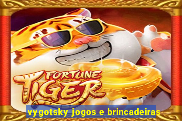 vygotsky jogos e brincadeiras